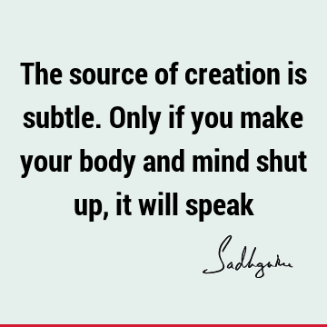 creation Quotes : body-mind Quote