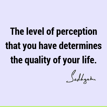 perception Quotes : Life, Short Quote