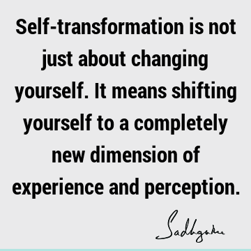 perception Quotes : experience, Transformation Quote