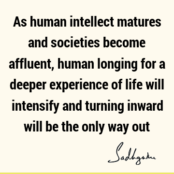 experience Quotes : Life, longing, intellect Quote