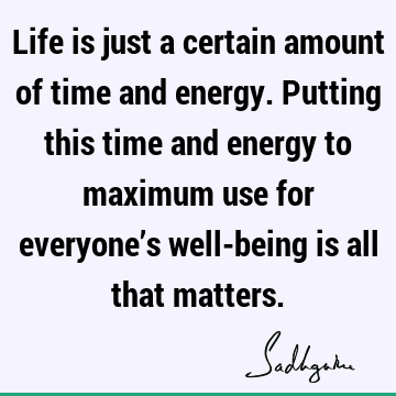 Time Quotes : Life, energy Quote