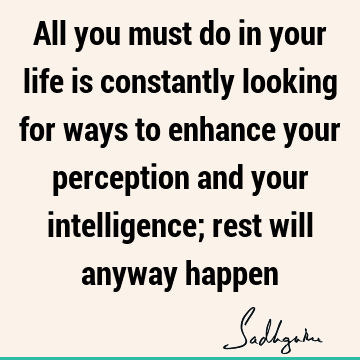 intelligence Quotes : Life, perception Quote