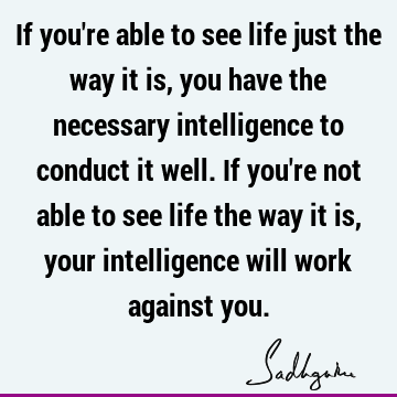 intelligence Quotes : Life, Work, perception Quote