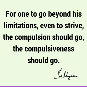 limitation Quotes : Compulsion Quote