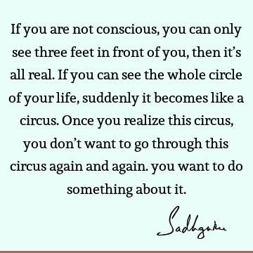 perspective Quotes : Life, reality, awareness, consciousness Quote