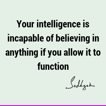 intelligence Quotes : Short, Belief Quote