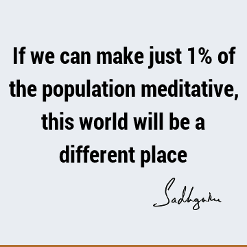 world Quotes : Change, Short, meditation, Transformation Quote