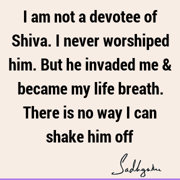 sadhguru Quotes : Lord Shiva Quote