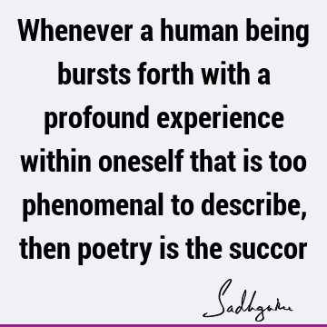 experience Quotes : Poetry, being human Quote