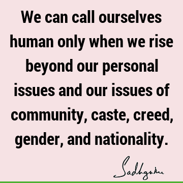 Transformation Quotes : being human, spirituality Quote