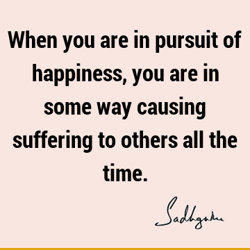 Happiness Quotes : Short, suffering Quote