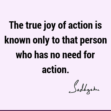 action Quotes : Short, One liners, joy Quote