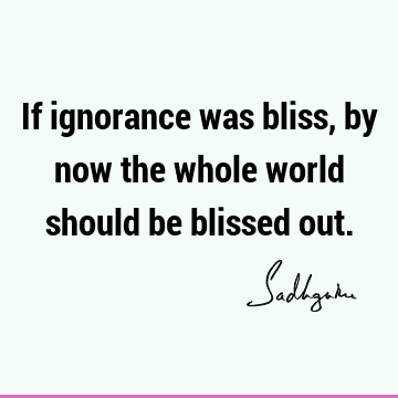 world Quotes : Short, Humor, ignorance Quote