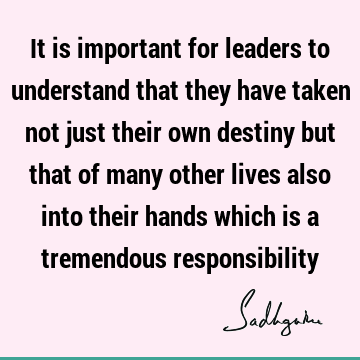 responsibility Quotes : Leadership, understanding Quote