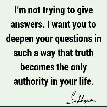 Truth Quotes : Life, sadhguru Quote