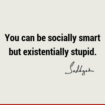 existence Quotes : Short, society, spirituality Quote