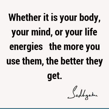 mind Quotes : Life, body Quote