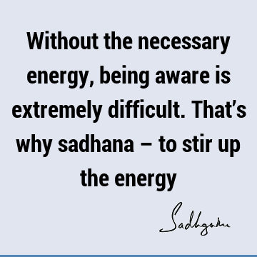 awareness Quotes : energy Quote