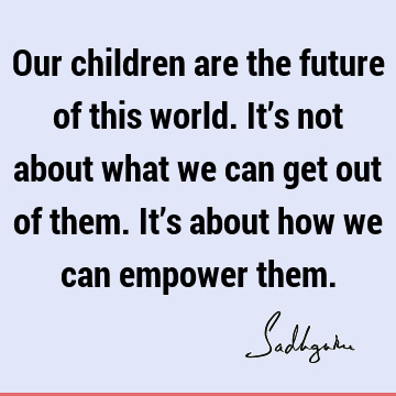 world Quotes : children Quote