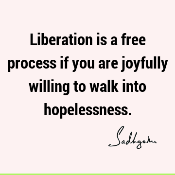 liberation Quotes : Short, willingness Quote
