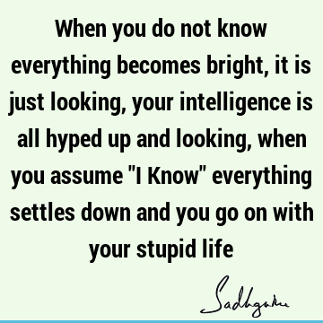intelligence Quotes : Life, Belief, perception Quote