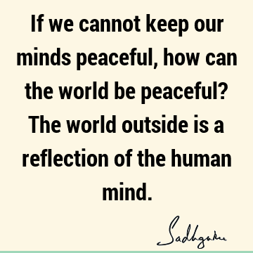mind Quotes : Peace, world Quote