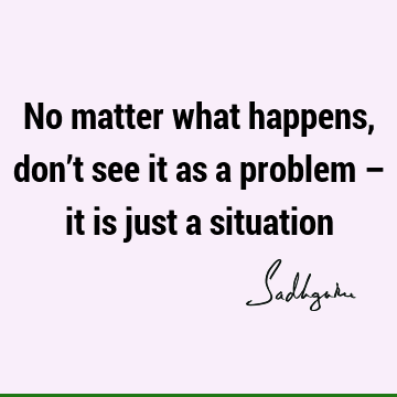 perspective Quotes : Short, Wisdom, problems Quote