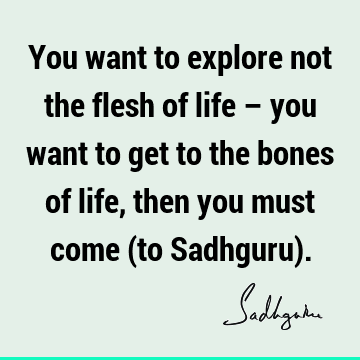 seeking Quotes : Life, spirituality, sadhguru Quote