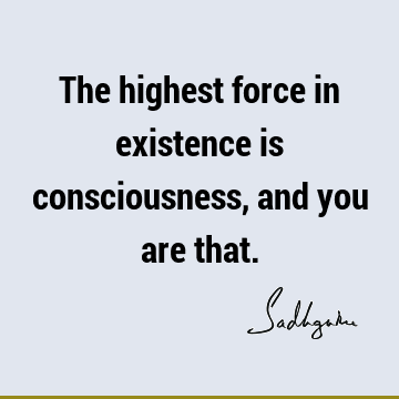 existence Quotes : consciousness Quote