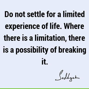 possibility Quotes : Inspirational, experience, limitation Quote