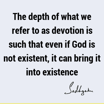 devotion Quotes : God, existence Quote