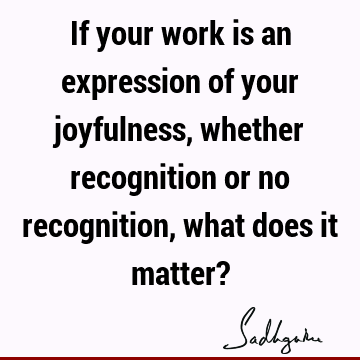 Work Quotes : Happiness, joy Quote
