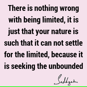 seeking Quotes : being human, liberation, limitation Quote
