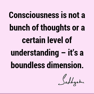 consciousness Quotes :  Quote