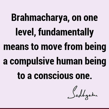consciousness Quotes : Compulsion Quote