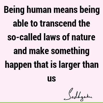 being human Quotes : Nature Quote