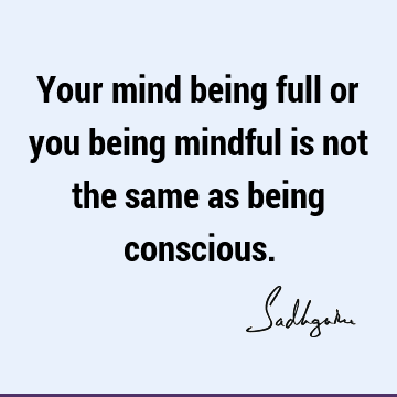 mind Quotes : Short, One liners, consciousness Quote