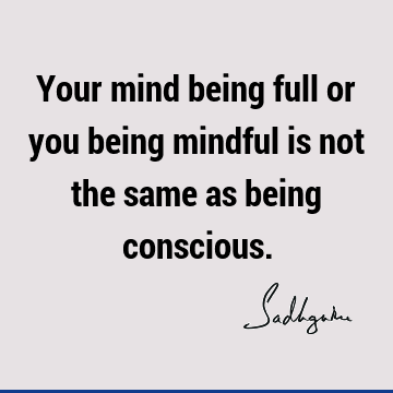 mind Quotes : Short, One liners, consciousness Quote