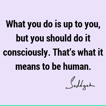being human Quotes : Short, consciousness Quote
