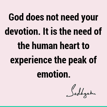 devotion Quotes : God, emotion, experience Quote
