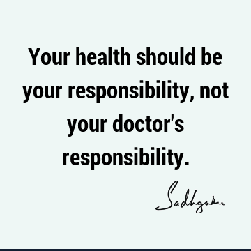 responsibility Quotes : Short, health Quote