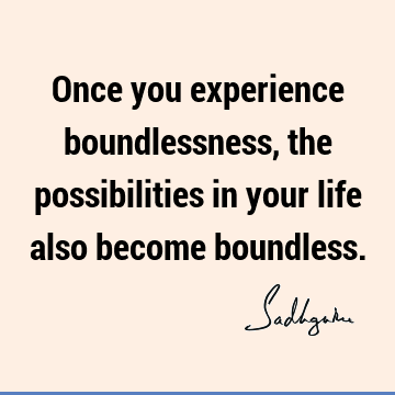 possibility Quotes : Life, Short, experience Quote