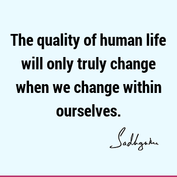 Change Quotes : Life, Short, being human Quote