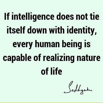 intelligence Quotes : Life, identity Quote