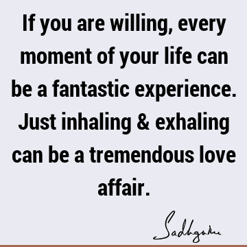 involvement Quotes : Life, experience, spirituality, willingness Quote