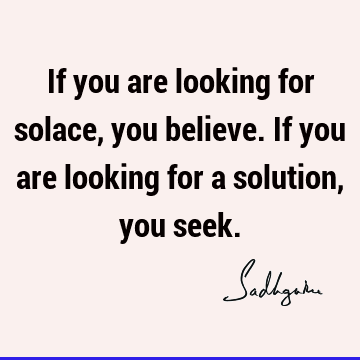 seeking Quotes : Short, Belief, solution Quote