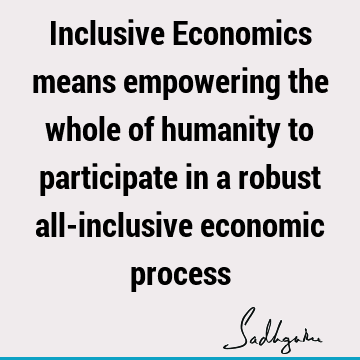 inclusiveness Quotes : economics Quote