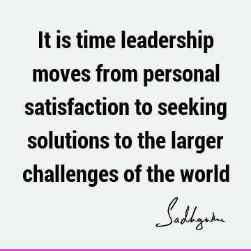 world Quotes : Leadership, Time, solution Quote