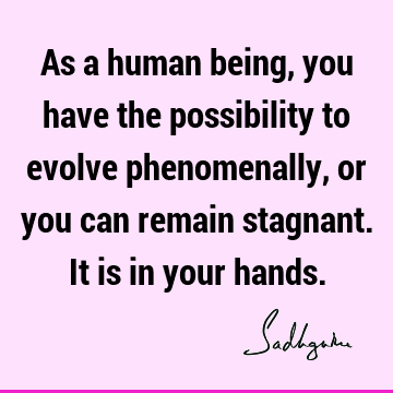possibility Quotes : being human, choice Quote