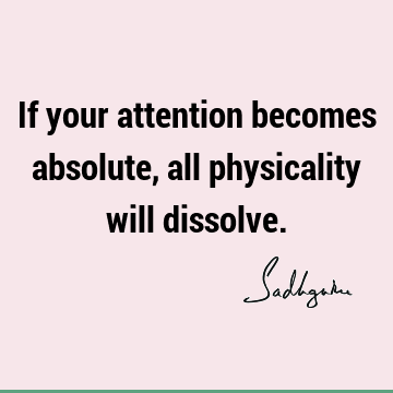 physicality Quotes : Short, spirituality, mysticism, attention Quote